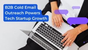 How B2B Cold Email Outreach Powers Tech Startup Growth