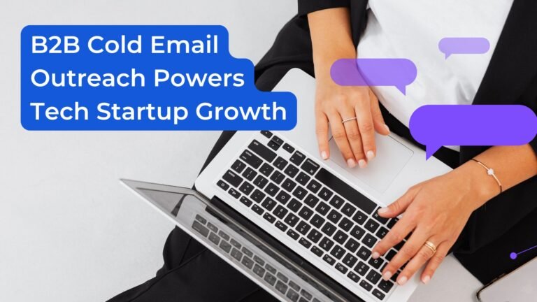How B2B Cold Email Outreach Powers Tech Startup Growth